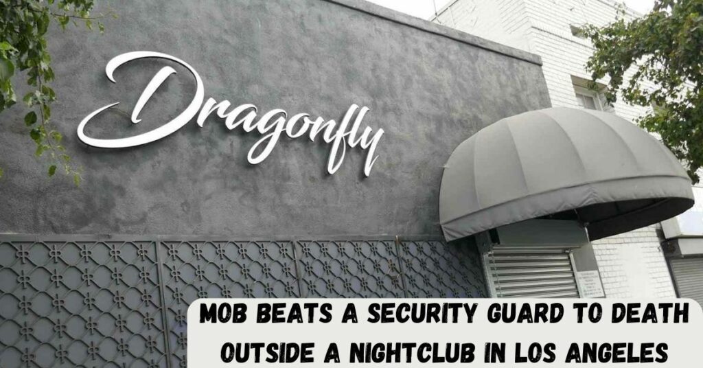 Mob Beats A Security Guard To Death Outside A Nightclub In Los Angeles
