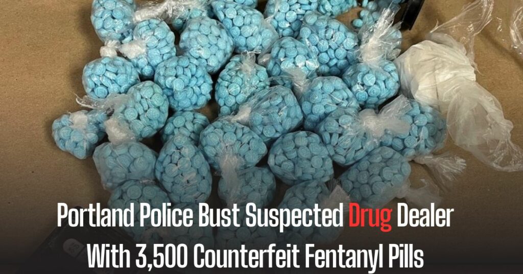 Portland Police Bust Suspected Drug Dealer With 3,500 Counterfeit Fentanyl Pills
