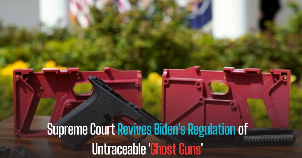 Supreme Court Revives Biden's Regulation of Untraceable 'Ghost Guns'