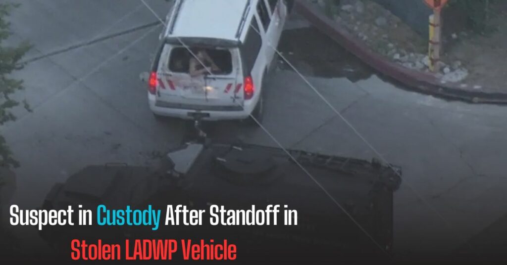 Suspect in Custody After Standoff in Stolen LADWP Vehicle