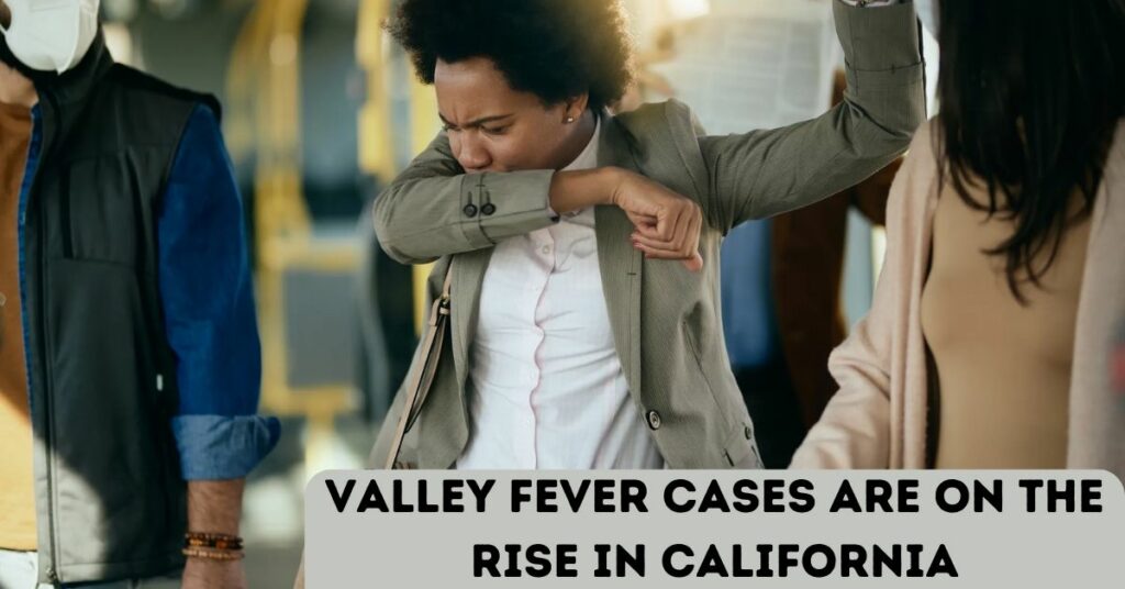 Valley Fever Cases Are On The Rise In California