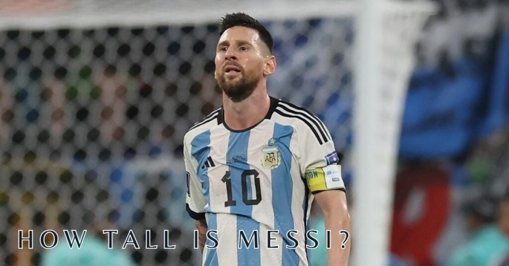 How Tall is Messi