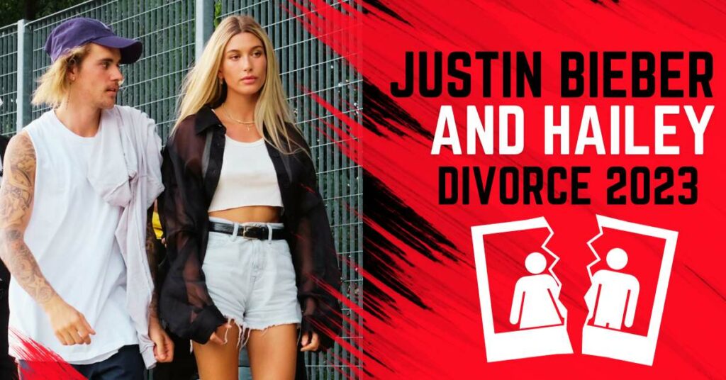 Justin Bieber and Hailey Divorce 2023
