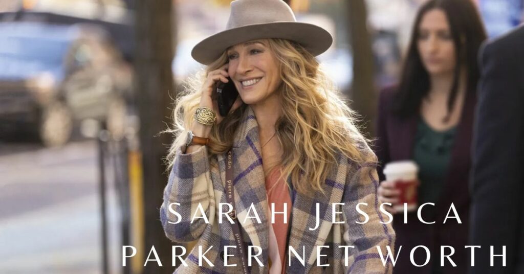 Sarah Jessica Parker Net Worth