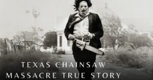 Texas Chainsaw Massacre True Story