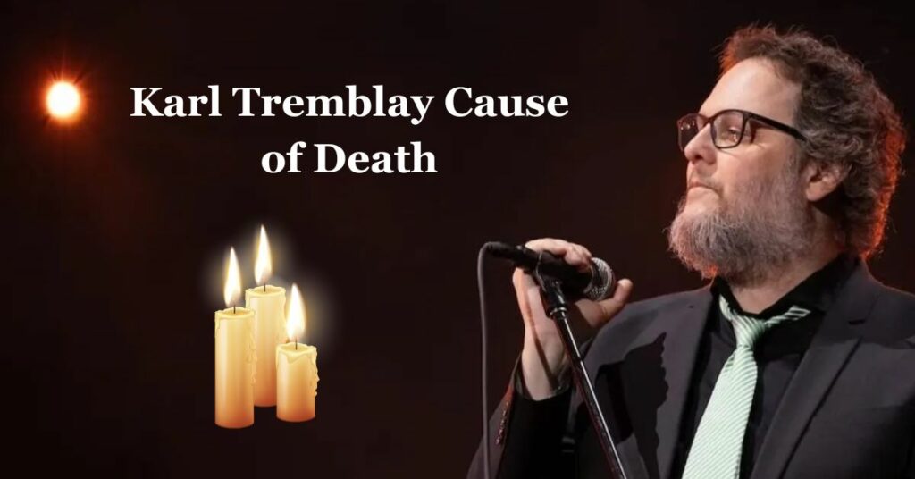 Karl Tremblay Cause of Death